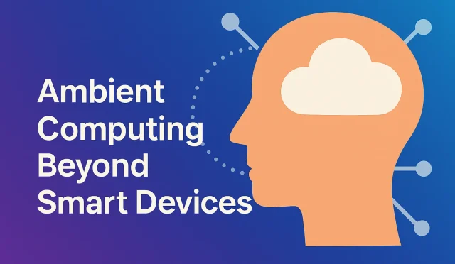 Ambient Computing Beyond Smart Devices  Wealth Health  Tech  Your Guide to Success Ambient Computing Beyond Smart Devices