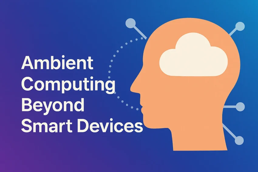 Ambient Computing Beyond Smart Devices