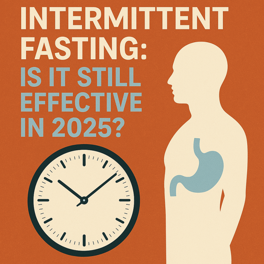 Intermittent Fasting: Is It Still Effective in 2025?