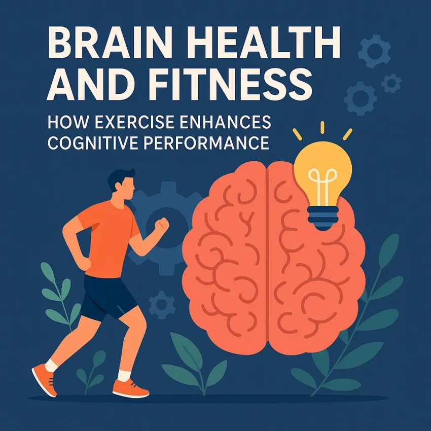 Brain Health and Fitness: How Exercise Enhances Cognitive Performance