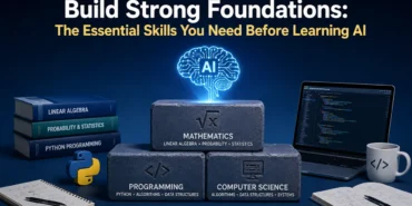 Build Strong Foundations The Essential Skills You Need Before Learning AI